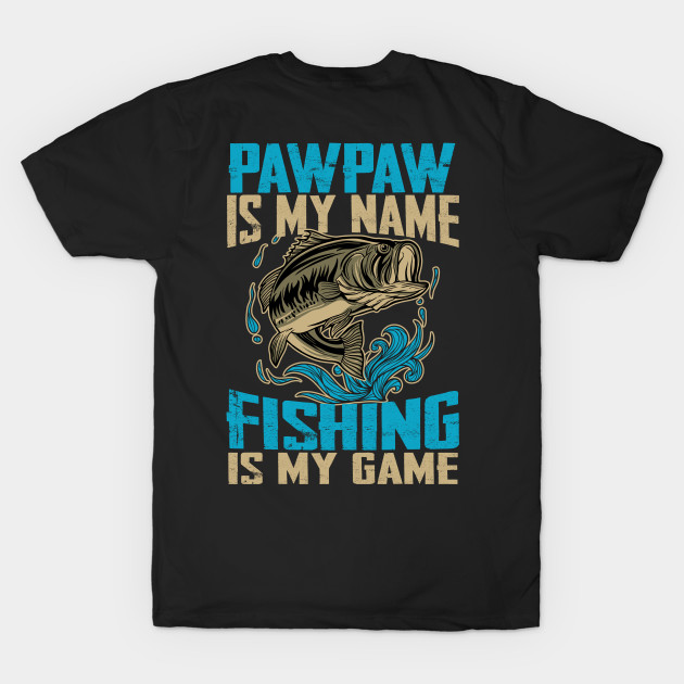 Mens Pawpaw Is My Name Fishing Is My Game Funny Fishing Gifts by Phuc Son R&T